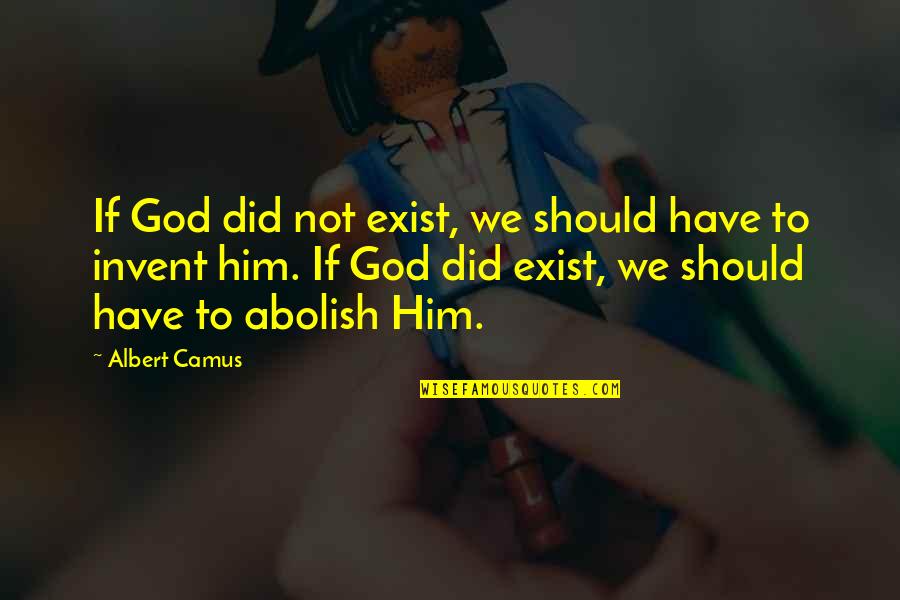 Bodger Quotes By Albert Camus: If God did not exist, we should have Bodger Quotes By Albert Camus: If God did not exist, we should have