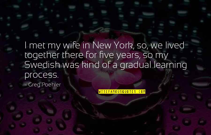 Bodhgaya Quotes By Greg Poehler: I met my wife in New York, so,