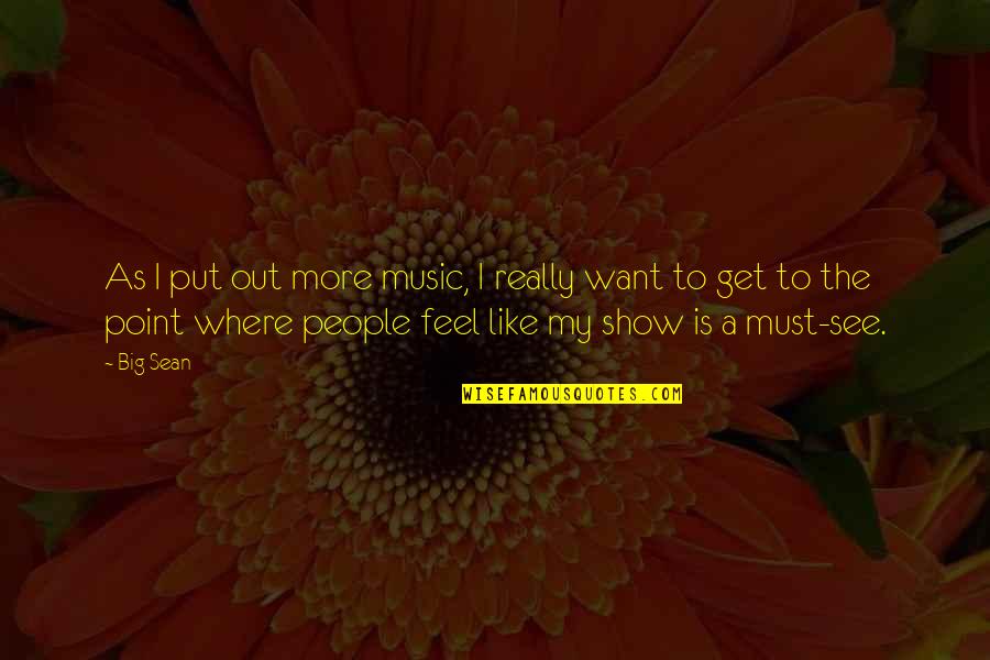 Bodhichitta Motivation Quotes By Big Sean: As I put out more music, I really Bodhichitta Motivation Quotes By Big Sean: As I put out more music, I really