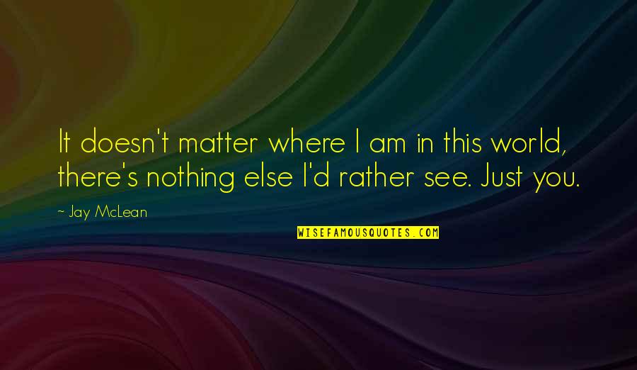 Bodhidharma Quotes And Quotes By Jay McLean: It doesn't matter where I am in this