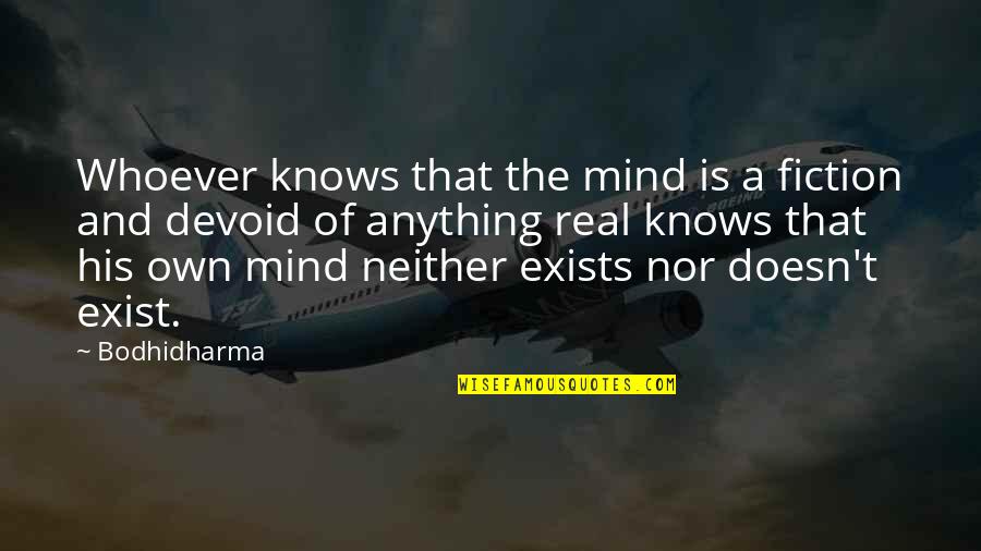 Bodhidharma Quotes By Bodhidharma: Whoever knows that the mind is a fiction