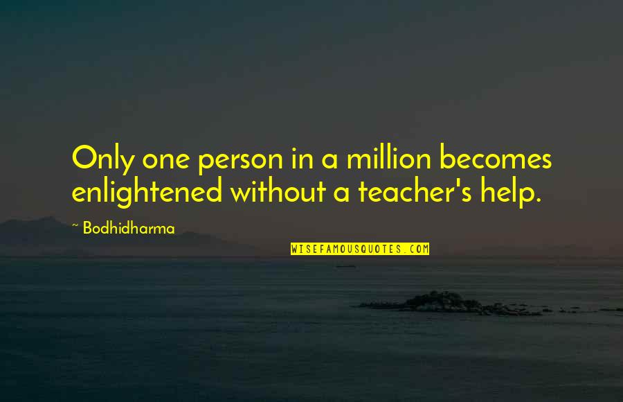 Bodhidharma Quotes By Bodhidharma: Only one person in a million becomes enlightened