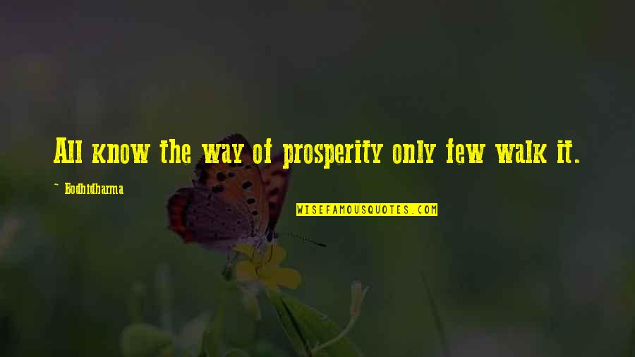 Bodhidharma Quotes By Bodhidharma: All know the way of prosperity only few