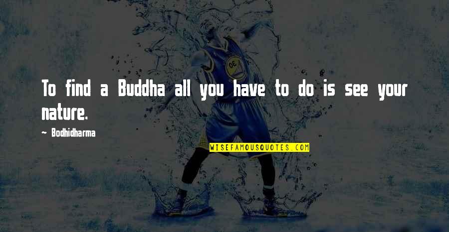 Bodhidharma Quotes By Bodhidharma: To find a Buddha all you have to