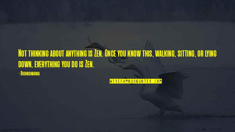 Bodhidharma's Quotes By Bodhidharma: Not thinking about anything is Zen. Once you Bodhidharma's Quotes By Bodhidharma: Not thinking about anything is Zen. Once you