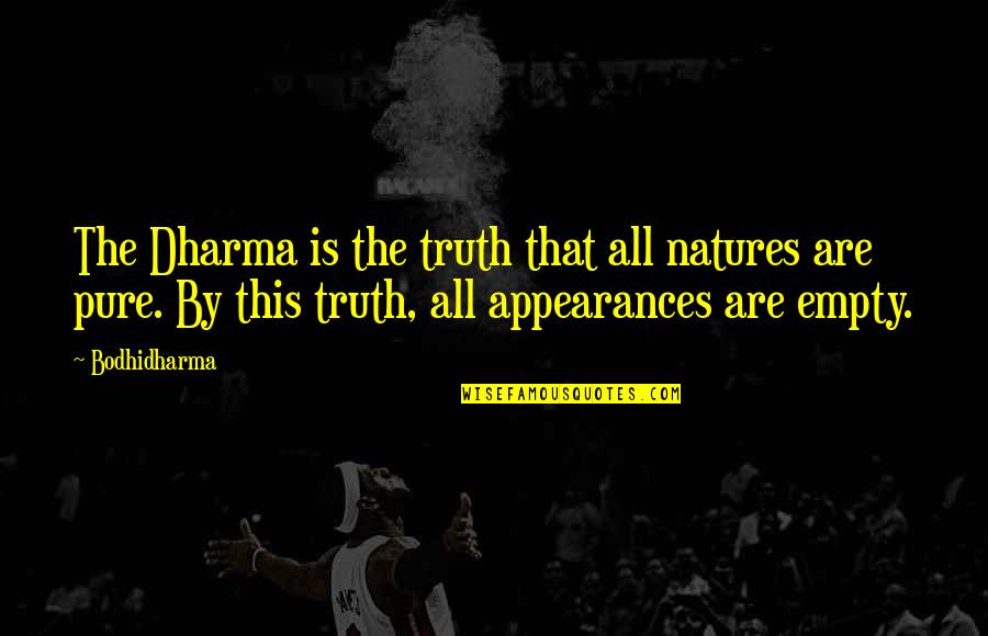Bodhidharma's Quotes By Bodhidharma: The Dharma is the truth that all natures