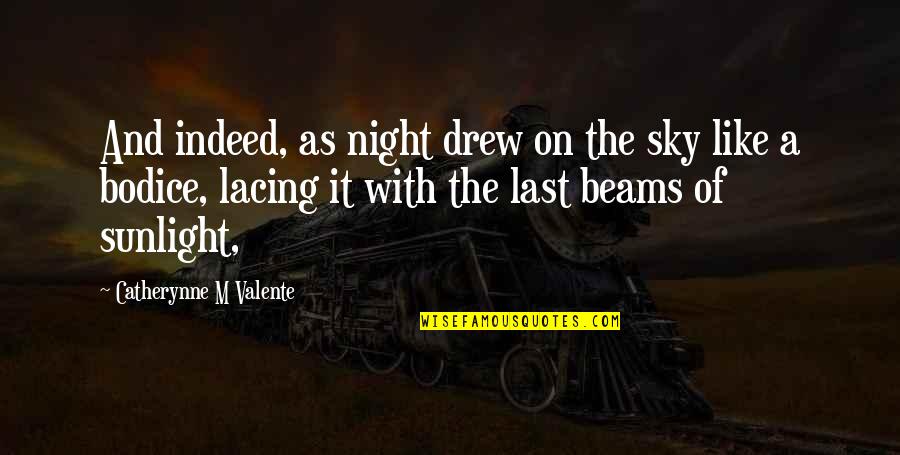 Bodice Quotes By Catherynne M Valente: And indeed, as night drew on the sky