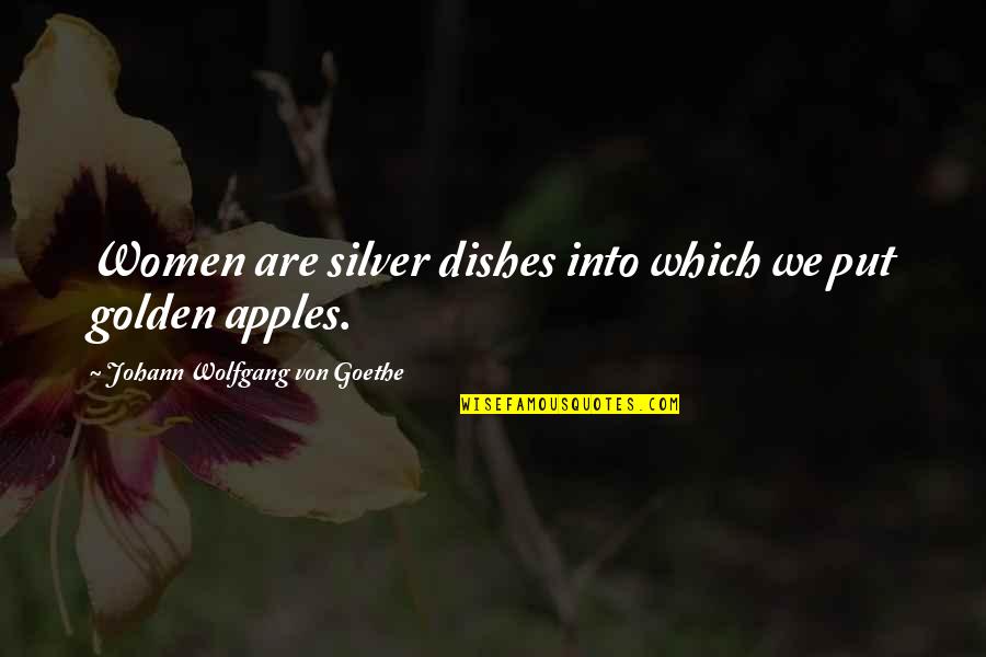 Bodices For Sale Quotes By Johann Wolfgang Von Goethe: Women are silver dishes into which we put Bodices For Sale Quotes By Johann Wolfgang Von Goethe: Women are silver dishes into which we put