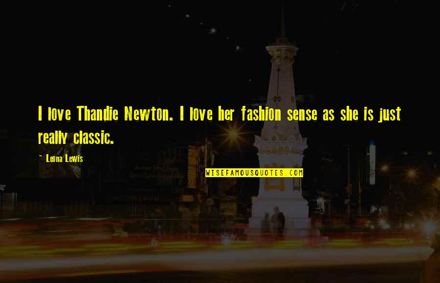 Bodie Broadus Quotes By Leona Lewis: I love Thandie Newton. I love her fashion