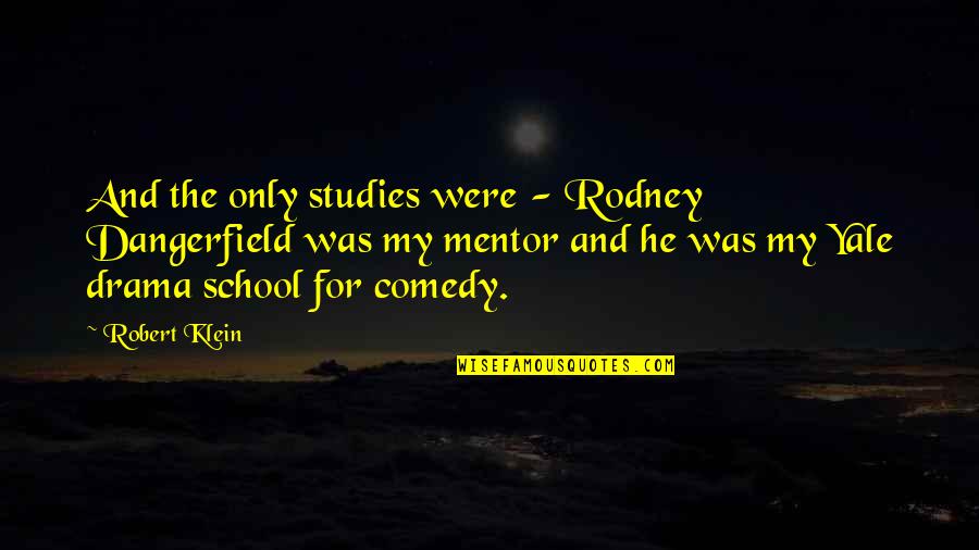 Bodie Broadus Quotes By Robert Klein: And the only studies were - Rodney Dangerfield