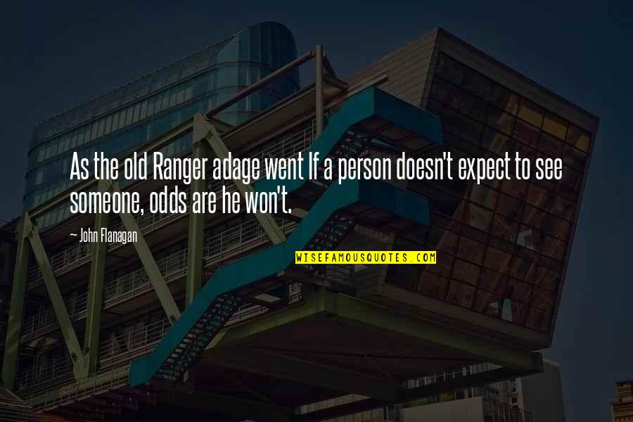Bodied Movie Quotes By John Flanagan: As the old Ranger adage went If a