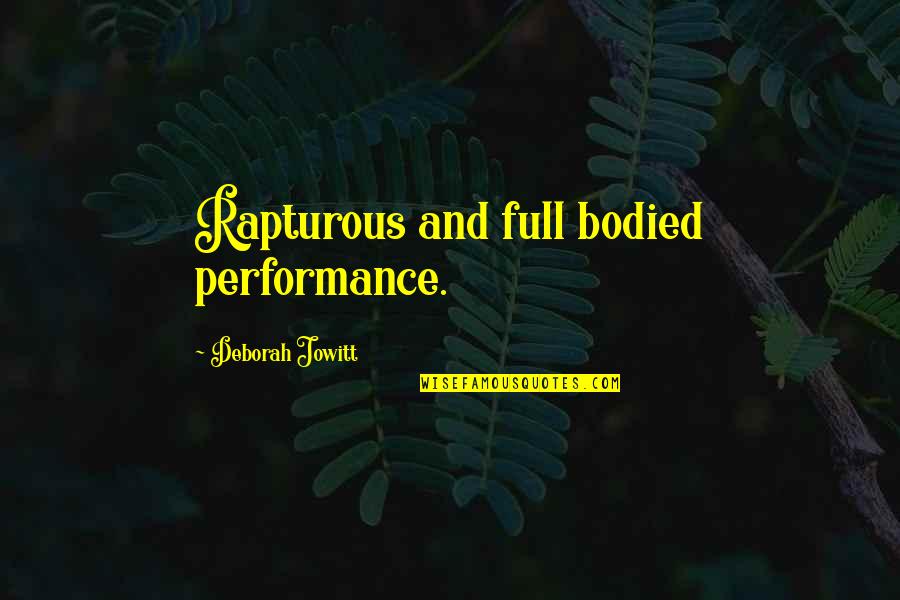 Bodied Quotes By Deborah Jowitt: Rapturous and full bodied performance. Bodied Quotes By Deborah Jowitt: Rapturous and full bodied performance.