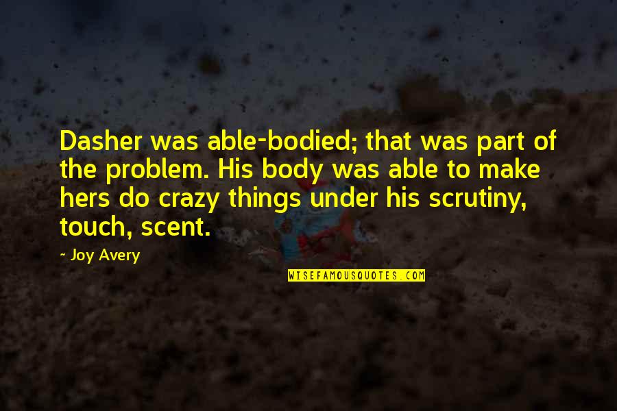 Bodied Quotes By Joy Avery: Dasher was able-bodied; that was part of the Bodied Quotes By Joy Avery: Dasher was able-bodied; that was part of the