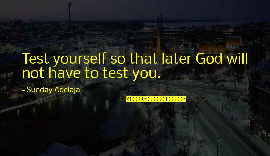 Bodies Are Temples Quotes By Sunday Adelaja: Test yourself so that later God will not