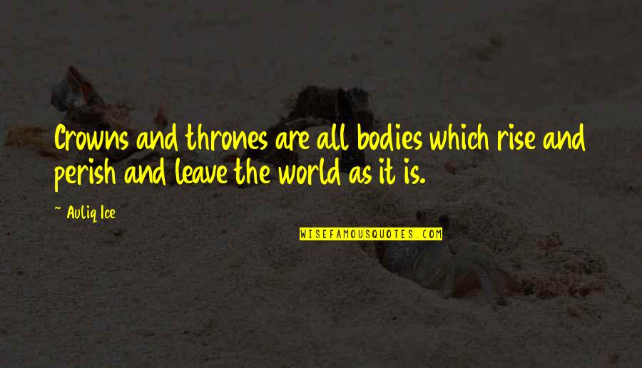Bodies As Bodies Quotes By Auliq Ice: Crowns and thrones are all bodies which rise