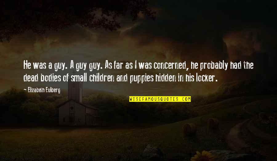 Bodies As Bodies Quotes By Elizabeth Eulberg: He was a guy. A guy guy. As Bodies As Bodies Quotes By Elizabeth Eulberg: He was a guy. A guy guy. As