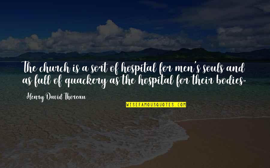 Bodies As Bodies Quotes By Henry David Thoreau: The church is a sort of hospital for Bodies As Bodies Quotes By Henry David Thoreau: The church is a sort of hospital for