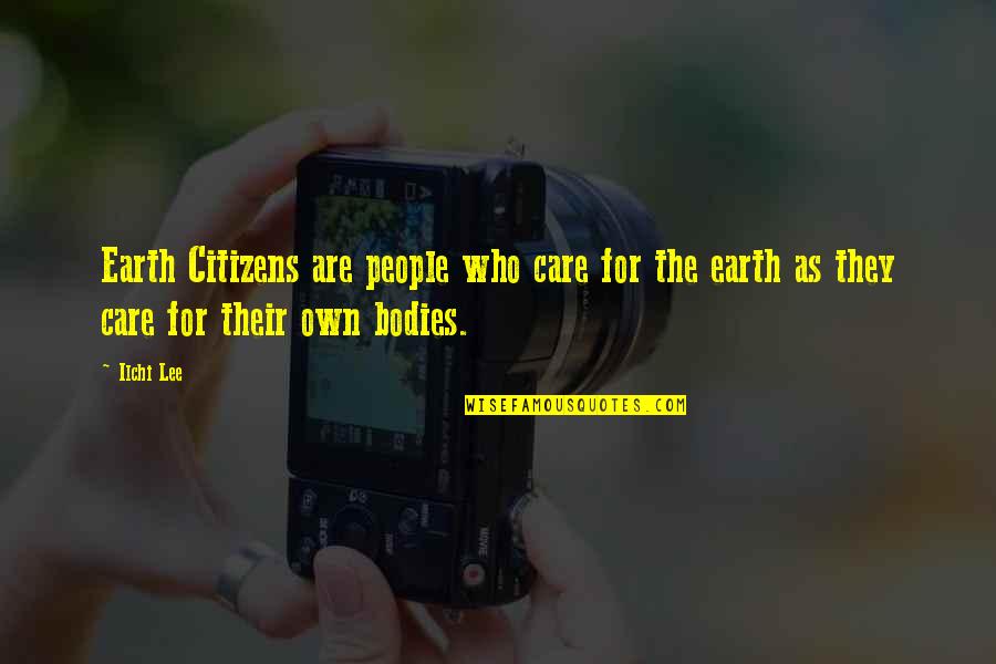 Bodies As Bodies Quotes By Ilchi Lee: Earth Citizens are people who care for the