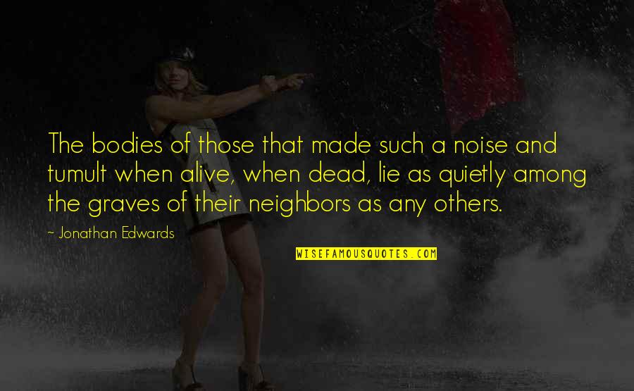 Bodies As Bodies Quotes By Jonathan Edwards: The bodies of those that made such a Bodies As Bodies Quotes By Jonathan Edwards: The bodies of those that made such a