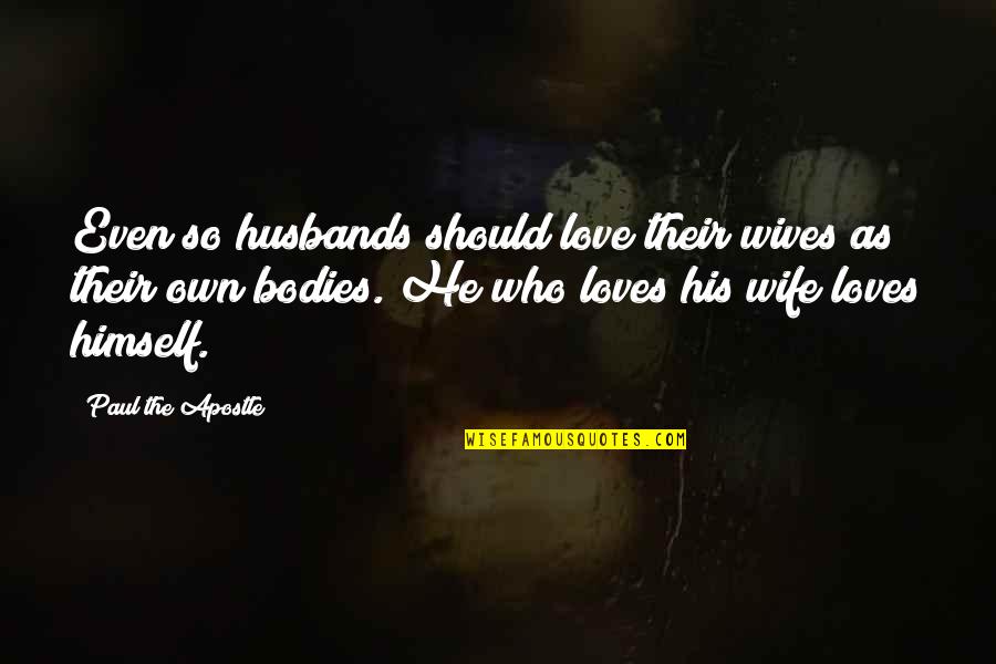 Bodies As Bodies Quotes By Paul The Apostle: Even so husbands should love their wives as Bodies As Bodies Quotes By Paul The Apostle: Even so husbands should love their wives as