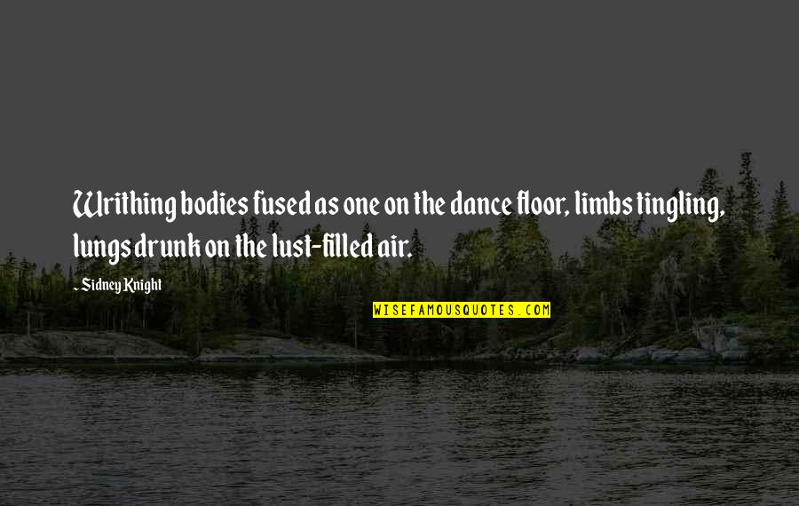 Bodies As Bodies Quotes By Sidney Knight: Writhing bodies fused as one on the dance Bodies As Bodies Quotes By Sidney Knight: Writhing bodies fused as one on the dance