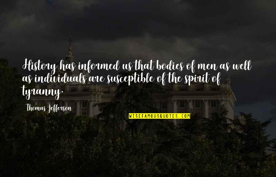 Bodies As Bodies Quotes By Thomas Jefferson: History has informed us that bodies of men