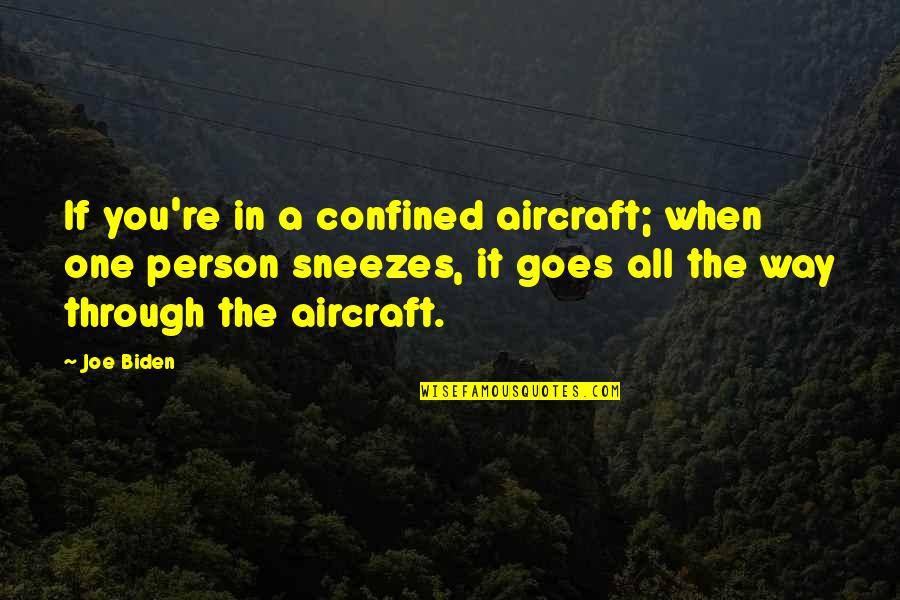 Bodies Being Art Quotes By Joe Biden: If you're in a confined aircraft; when one