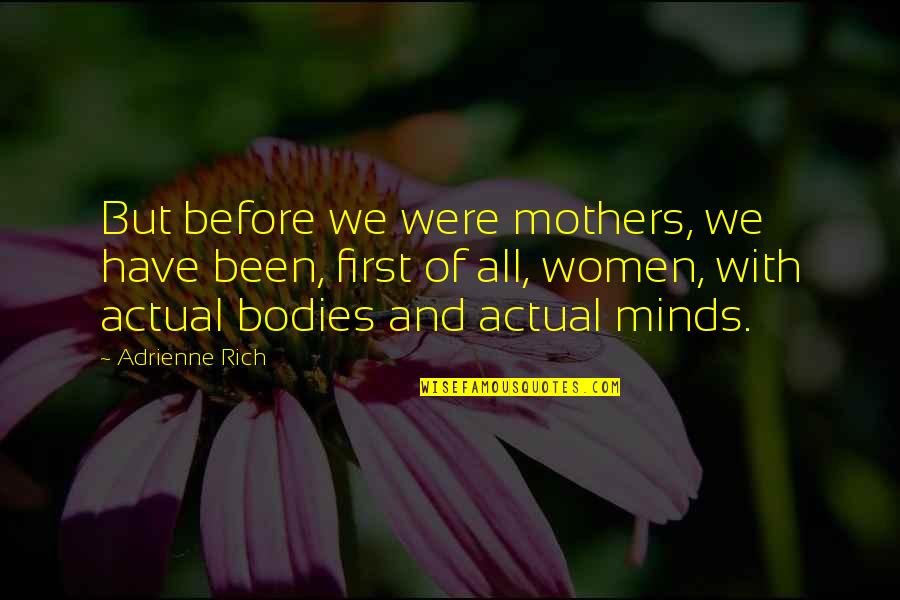 Bodies But Quotes By Adrienne Rich: But before we were mothers, we have been,