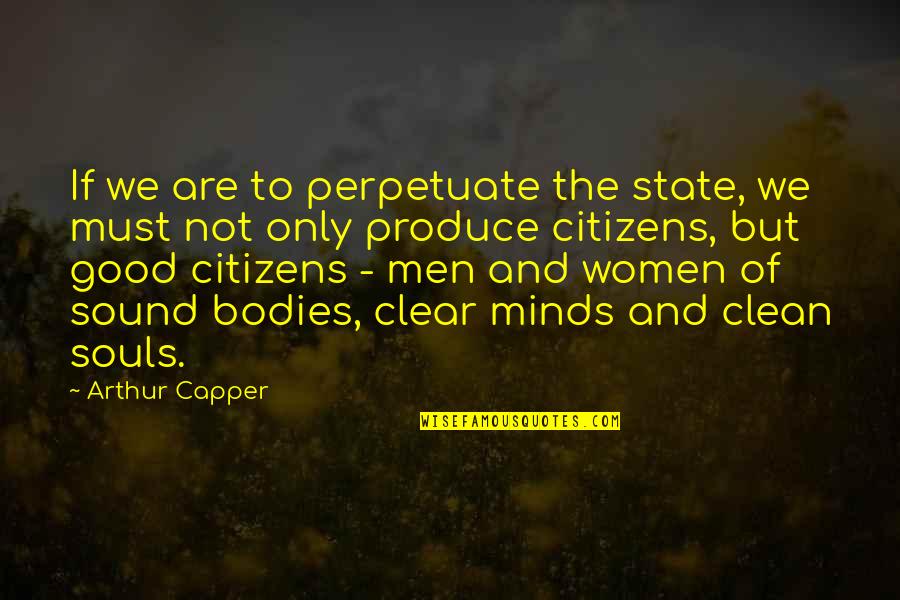 Bodies But Quotes By Arthur Capper: If we are to perpetuate the state, we