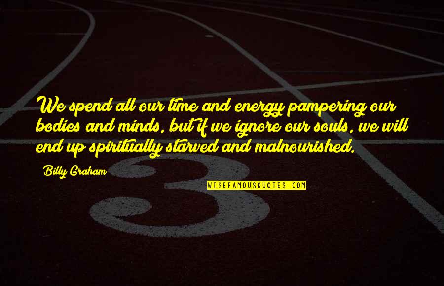 Bodies But Quotes By Billy Graham: We spend all our time and energy pampering