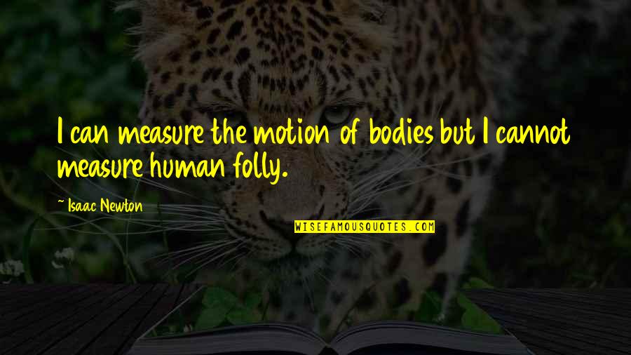 Bodies But Quotes By Isaac Newton: I can measure the motion of bodies but