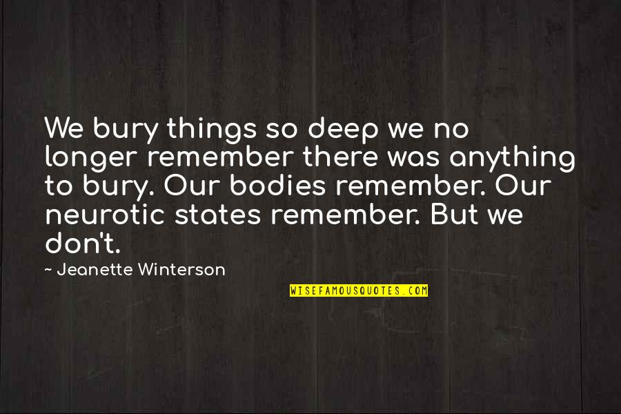 Bodies But Quotes By Jeanette Winterson: We bury things so deep we no longer