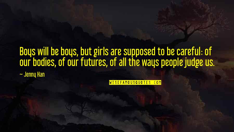 Bodies But Quotes By Jenny Han: Boys will be boys, but girls are supposed