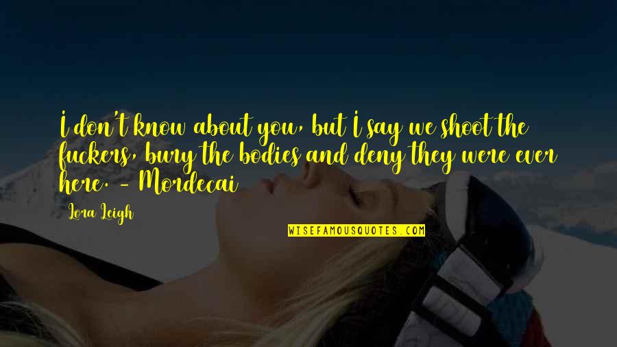 Bodies But Quotes By Lora Leigh: I don't know about you, but I say