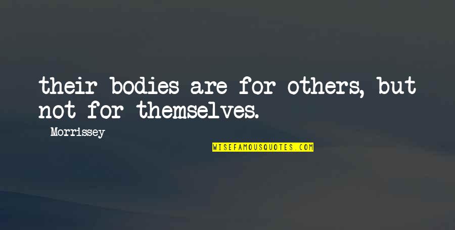 Bodies But Quotes By Morrissey: their bodies are for others, but not for