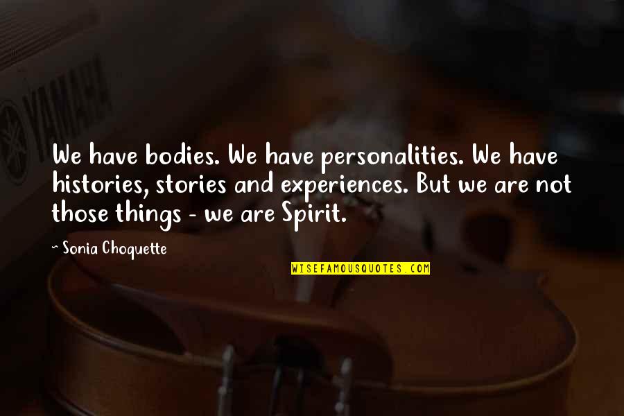 Bodies But Quotes By Sonia Choquette: We have bodies. We have personalities. We have