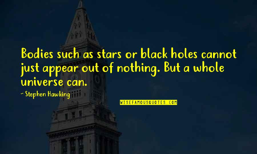 Bodies But Quotes By Stephen Hawking: Bodies such as stars or black holes cannot