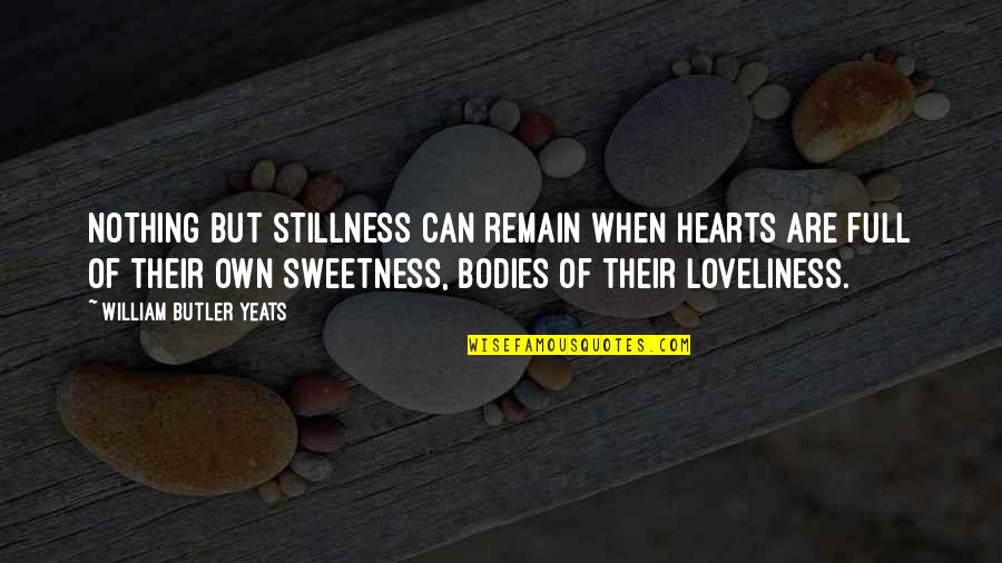 Bodies But Quotes By William Butler Yeats: Nothing but stillness can remain when hearts are