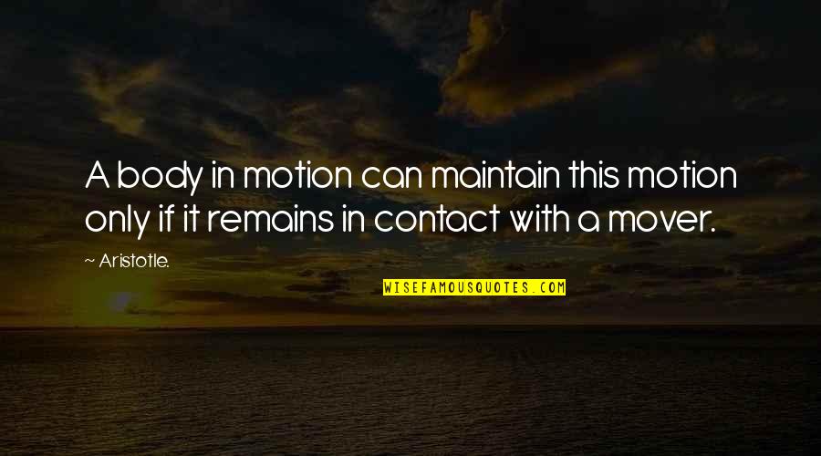 Bodies In Motion Quotes By Aristotle.: A body in motion can maintain this motion