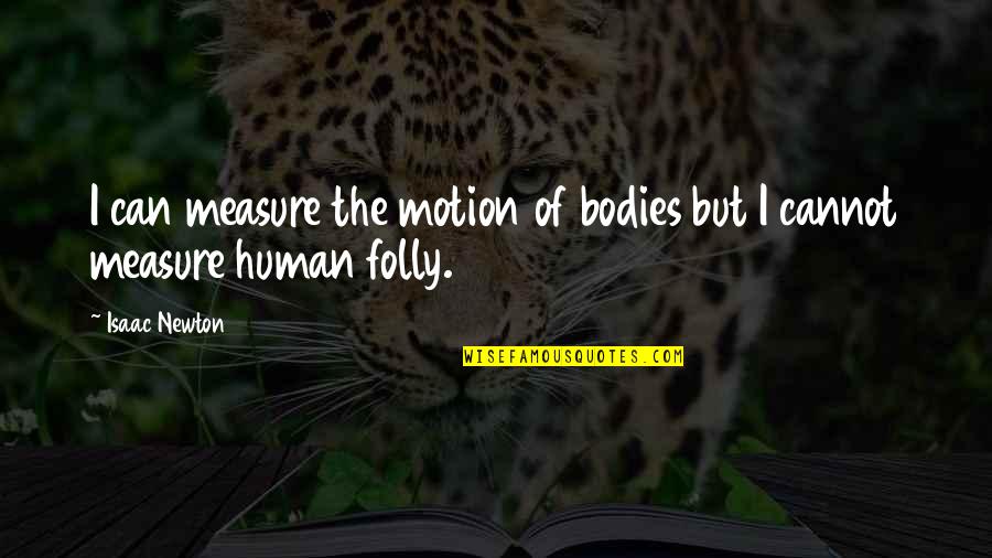 Bodies In Motion Quotes By Isaac Newton: I can measure the motion of bodies but