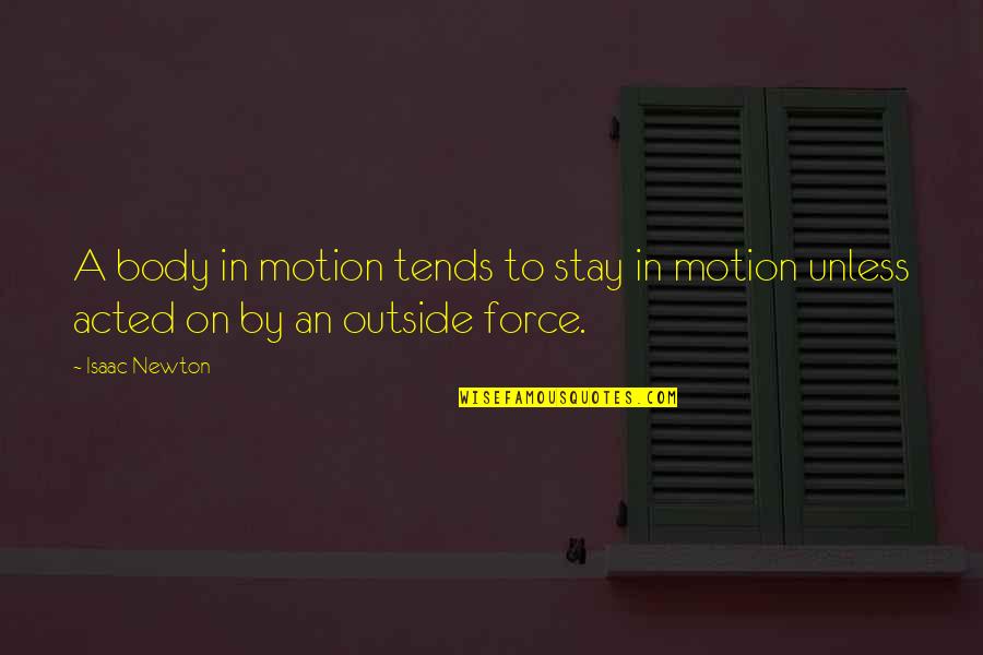 Bodies In Motion Quotes By Isaac Newton: A body in motion tends to stay in
