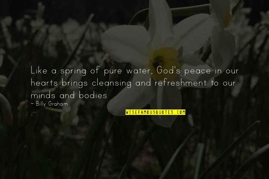Bodies Of Water Quotes By Billy Graham: Like a spring of pure water, God's peace