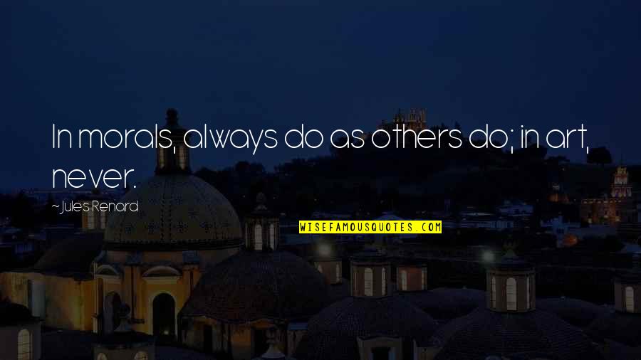 Bodilly Quotes By Jules Renard: In morals, always do as others do; in Bodilly Quotes By Jules Renard: In morals, always do as others do; in