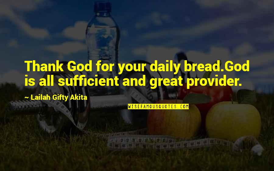 Bodilly Quotes By Lailah Gifty Akita: Thank God for your daily bread.God is all Bodilly Quotes By Lailah Gifty Akita: Thank God for your daily bread.God is all