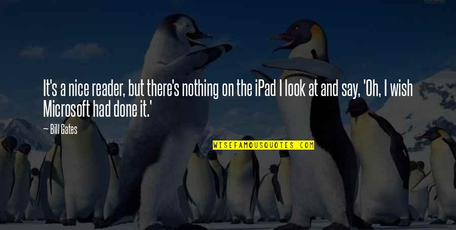 Bodilson Eetkamerbank Quotes By Bill Gates: It's a nice reader, but there's nothing on Bodilson Eetkamerbank Quotes By Bill Gates: It's a nice reader, but there's nothing on