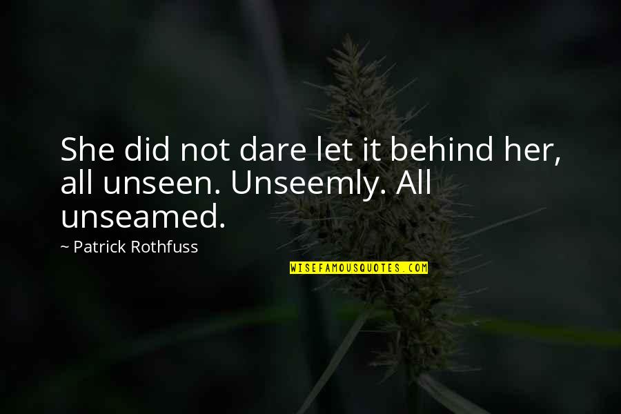 Bodilson Eetkamerbank Quotes By Patrick Rothfuss: She did not dare let it behind her, Bodilson Eetkamerbank Quotes By Patrick Rothfuss: She did not dare let it behind her,