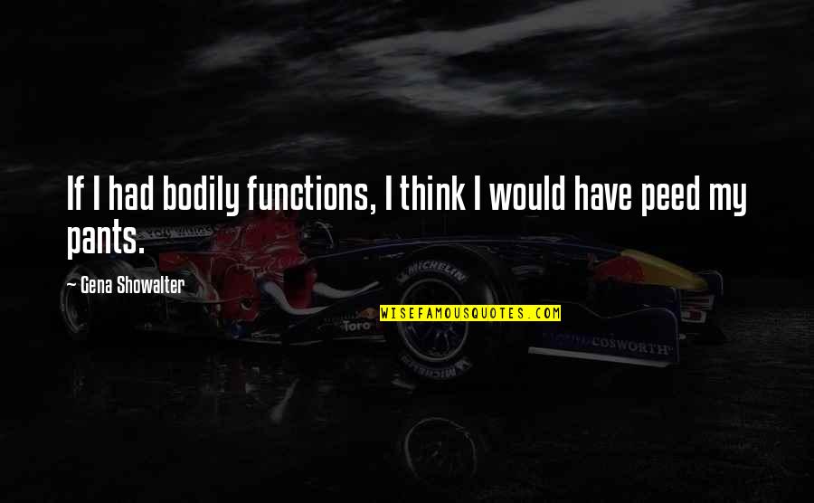 Bodily Functions Quotes By Gena Showalter: If I had bodily functions, I think I