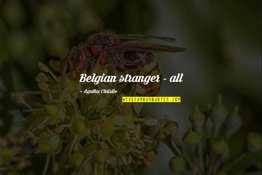 Bodin Quotes By Agatha Christie: Belgian stranger - all