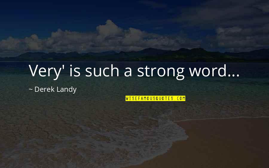 Bodinus Home Quotes By Derek Landy: Very' is such a strong word...