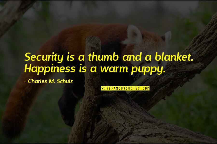 Bodly Quotes By Charles M. Schulz: Security is a thumb and a blanket. Happiness